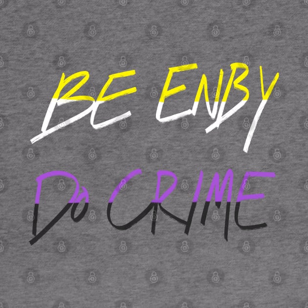 Be Enby Do Crime by AlexTal